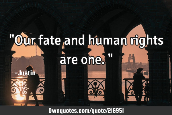 "Our fate and human rights are one."