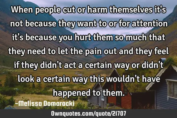 When people cut or harm themselves it