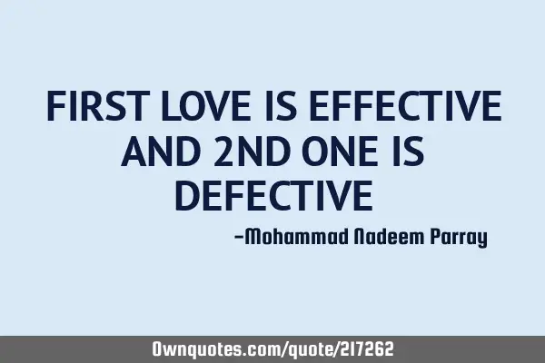 FIRST LOVE IS EFFECTIVE AND 2ND ONE IS DEFECTIVE