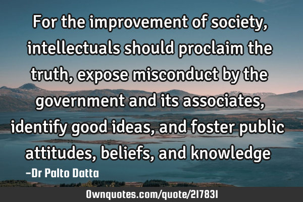 For the improvement of society, intellectuals should proclaim the truth, expose misconduct by the