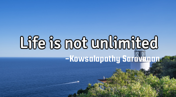 Life is not unlimited