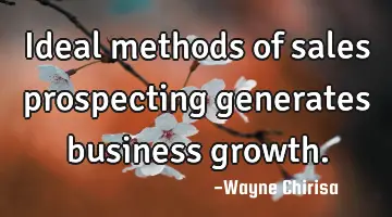 Ideal methods of sales prospecting generates business growth.