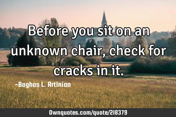 Before you sit on an unknown chair, check for cracks in