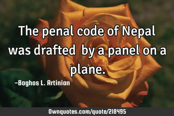 The penal code of Nepal was drafted  by a panel on a