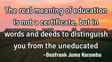 The real meaning of education is not a certificate, but in words and deeds to distinguish you from