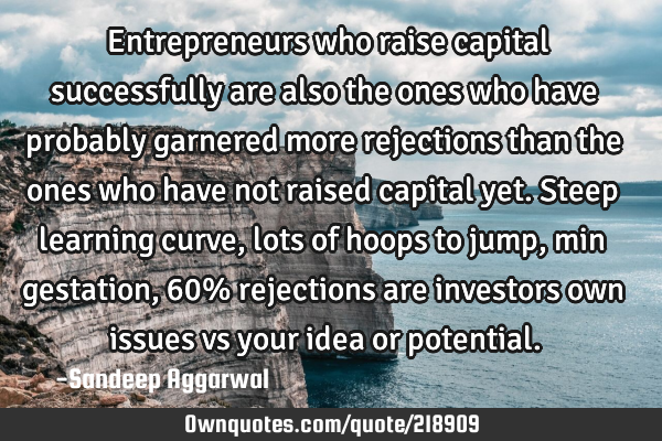 Entrepreneurs who raise capital successfully are also the ones who have probably garnered more