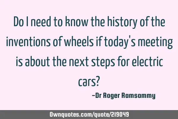 Do I need to know the history of the inventions of wheels if today