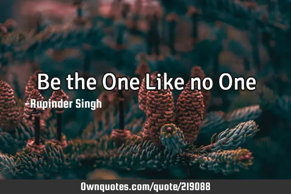 Be the One…Like no O