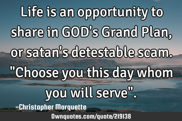 Life is an opportunity to share in GOD