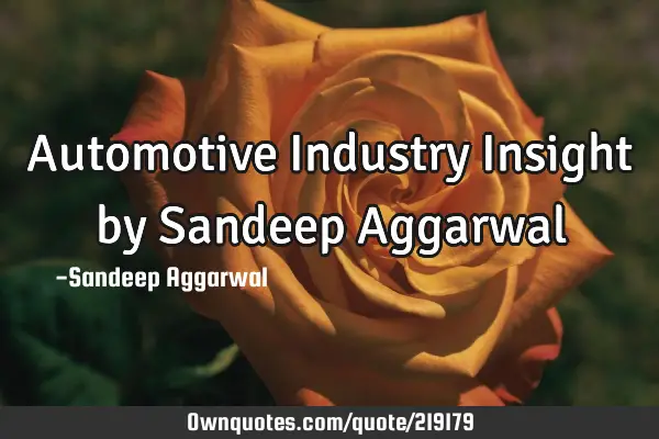 Automotive Industry Insight by Sandeep A