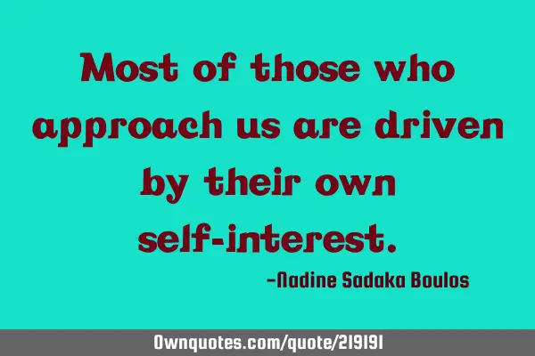 Most of those who approach us are driven by their own self-