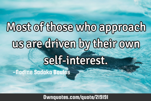Most of those who approach us are driven by their own self-