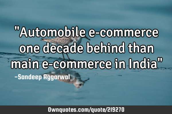 "Automobile e-commerce one decade behind than main e-commerce in India"
