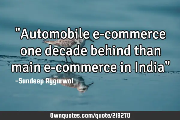 "Automobile e-commerce one decade behind than main e-commerce in India"