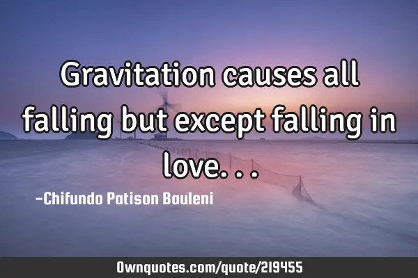 Gravitation causes all falling but except falling in