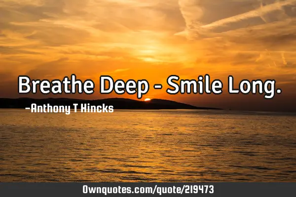 Breathe Deep - Smile L