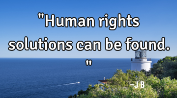 "Human rights solutions can be found."