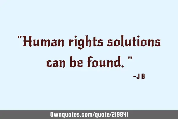 "Human rights solutions can be found."