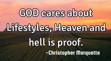 GOD cares about Lifestyles, Heaven and hell is proof.