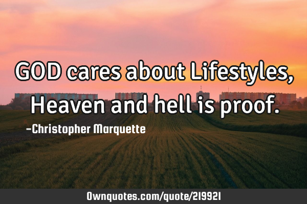 GOD cares about Lifestyles, Heaven and hell is