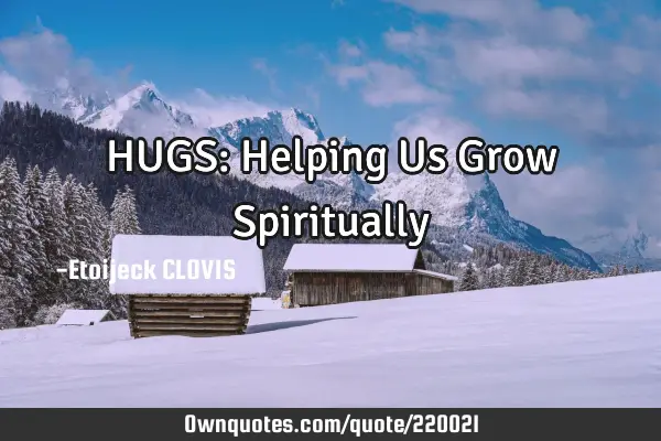 HUGS: Helping Us Grow S