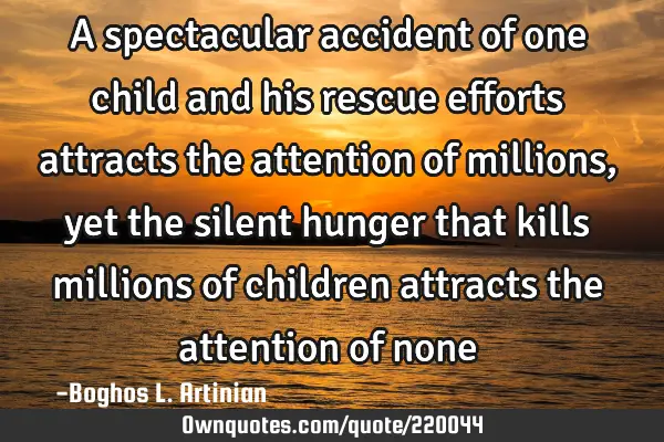 A spectacular accident of one child and his rescue efforts attracts the attention of millions, yet