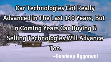 Car Technologies Got Really Advanced In The Last 140 Years, But In Coming Years Car Buying & S