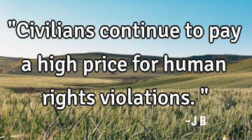 "Civilians continue to pay a high price for human rights violations."
