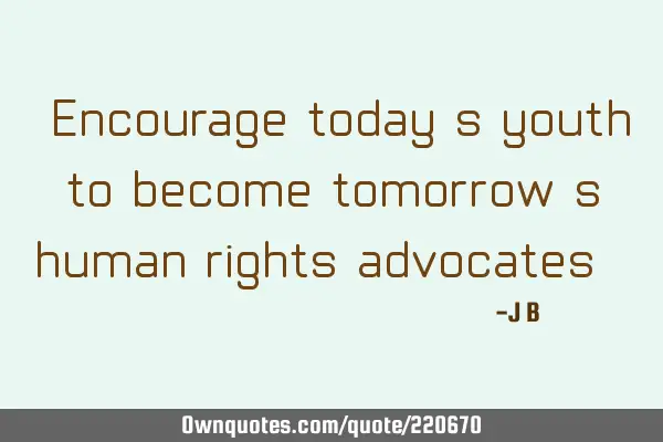 "Encourage today