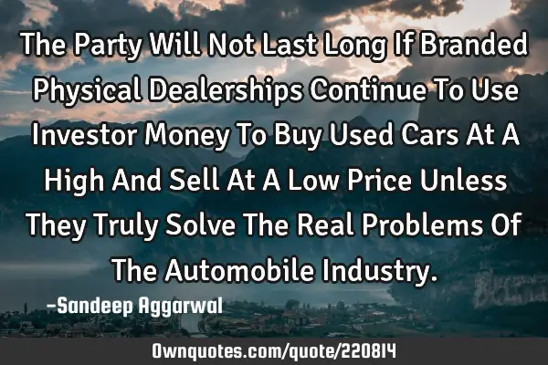 The Party Will Not Last Long If Branded Physical Dealerships Continue To Use Investor Money To Buy U