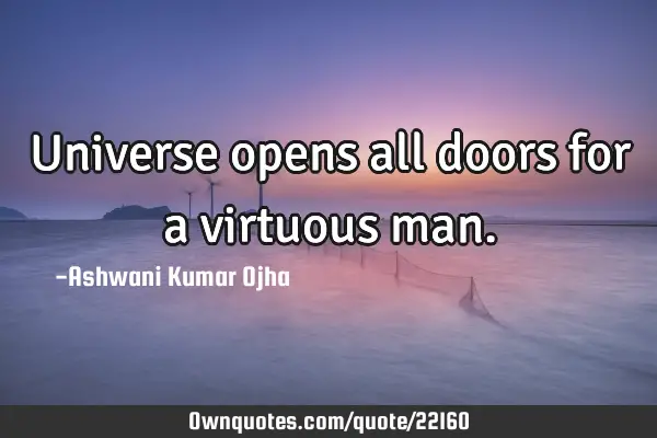 Universe opens all doors for a virtuous