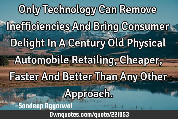 Only Technology Can Remove Inefficiencies And Bring Consumer Delight In A Century Old Physical A