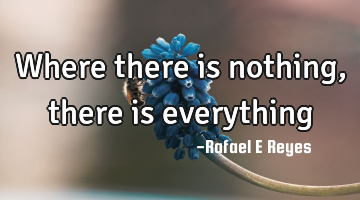 Where there is nothing, there is everything