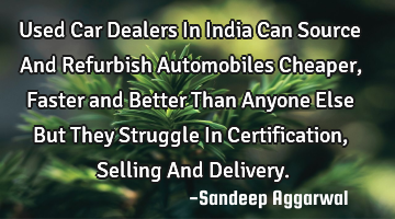 Used Car Dealers In India Can Source And Refurbish Automobiles Cheaper, Faster and Better Than A