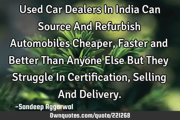 Used Car Dealers In India Can Source And Refurbish Automobiles Cheaper, Faster and Better Than A