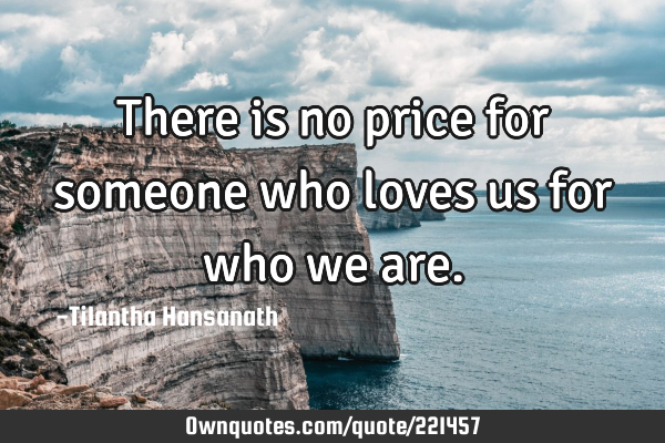 There is no price for someone who loves us for who we