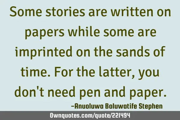 Some stories are written on papers while some are imprinted on the sands of time. For the latter,