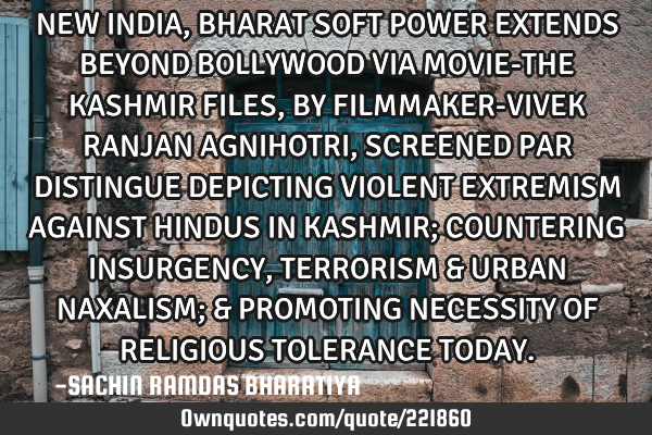 NEW INDIA, BHARAT SOFT POWER EXTENDS BEYOND BOLLYWOOD VIA MOVIE-THE KASHMIR FILES, BY FILMMAKER-VIVE