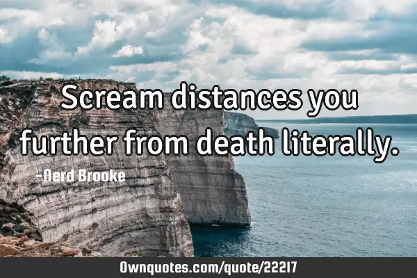 Scream distances you further from death