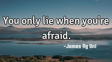 You only lie when you