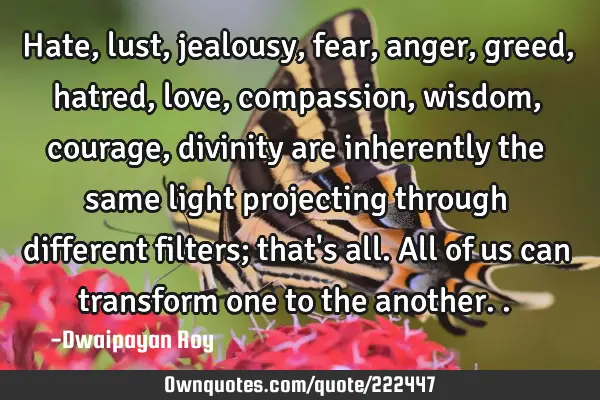 Hate, Lust, Jealousy, Fear, Anger, Greed, Hatred, Love ,: OwnQuotes.com