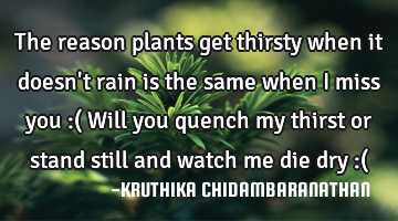 The reason plants get thirsty when it doesn