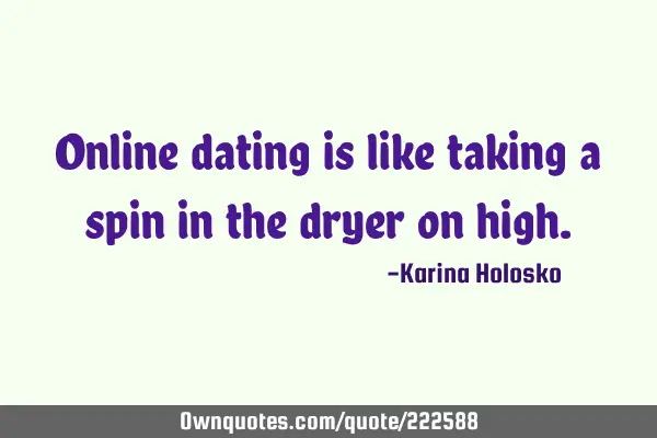 Online dating is like taking a spin in the dryer on