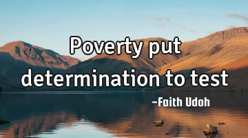 Poverty put determination to test