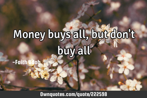 Money buys all, but don