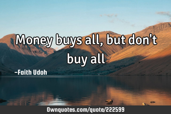 Money buys all, but don