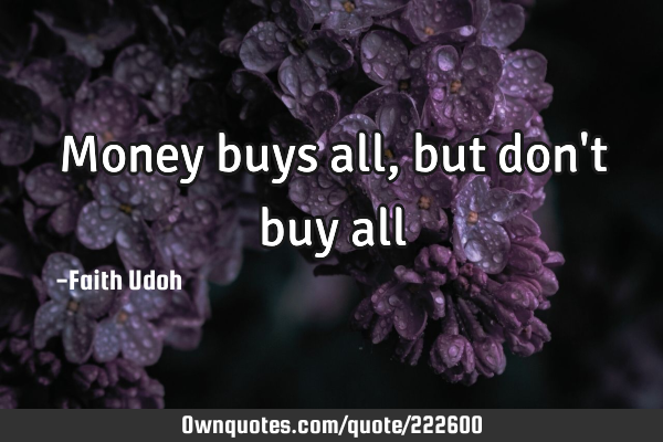 Money buys all, but don