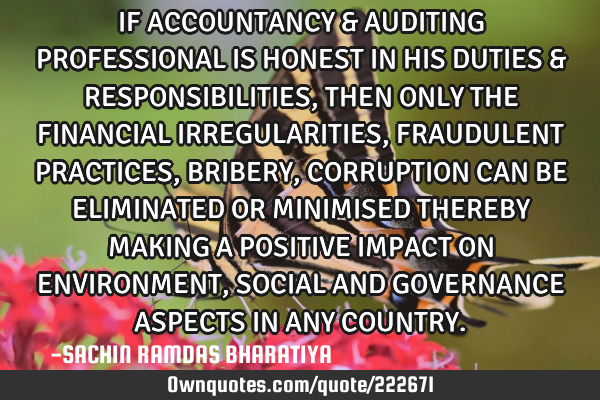 IF ACCOUNTANCY & AUDITING PROFESSIONAL IS HONEST IN HIS DUTIES & RESPONSIBILITIES, THEN ONLY THE FIN