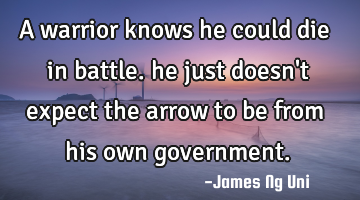 A warrior knows he could die in battle.

he just doesn