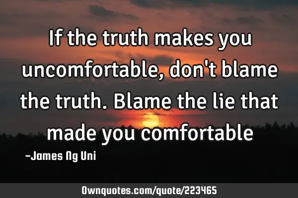 If the truth makes you uncomfortable, don